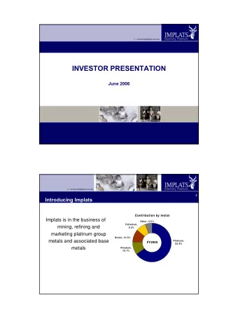 INVESTOR PRESENTATION  June 2006  2  Introducing Implats  Cont  ontrib  ribution b  on by m  metal