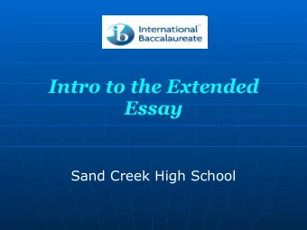 Intro to the Extended Essay   Sand Creek High School   THE EXTENDED ESSAY   What are your