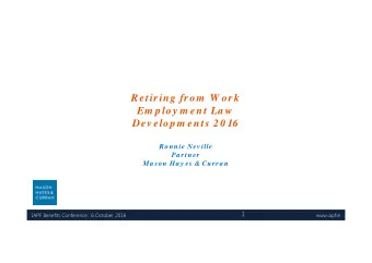 Retiring from  W ork  Em p loy m ent La w  Dev elop m ents 20 16  Ronnie Nev ille  Pa rtner  Ma son