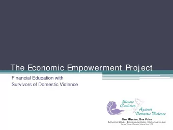 The Economic Empowerment Proj ect  Financial Education with Survivors of Domestic Violence One