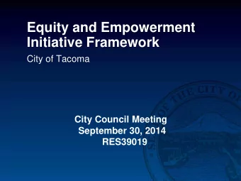 Equity and Empowerment  Initiative Framework  City of Tacoma  City Council Meeting  September 30,