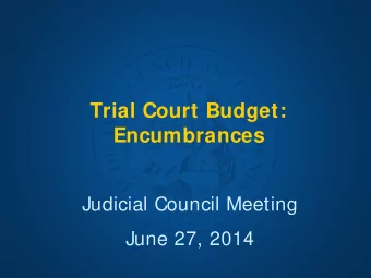 Trial Court Budget:  Encumbrances  Judicial Council Meeting  June 27, 2014  Background  1%  fund