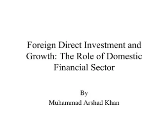 By  Muhammad Arshad Khan  Introduction  The role of FDI has been widely recognized as a