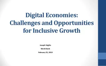 Digital Economies:  Challenges and Opportunities  for Inclusive Growth  Joseph Stiglitz  World Bank