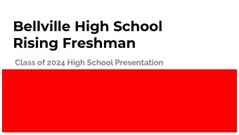 Bellville High School Rising Freshman  Class of 2024 High School Presentation  Please Join Class of