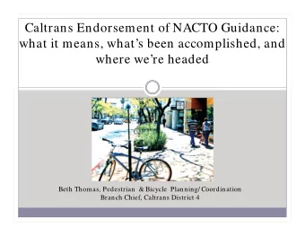 Caltrans Endorsement of NACTO Guidance:  what it means, whats been accomplished, and  where