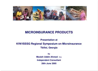 MICROINSURANCE PRODUCTS  Presentation at  KfW/ISSSG Regional Symposium on Microinsurance  Tbilisi,