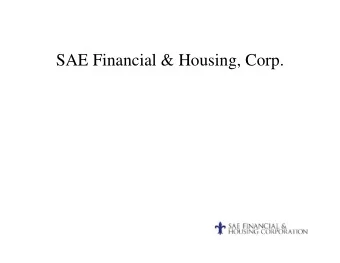 SAE Financial &amp; Housing, Corp.  Agenda  SAE and how it is Organized  F&amp;H History,