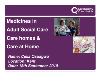 Adult Social Care  Care homes &amp;  Care at Home  Name: Celia Osuagwu  Location: Kent  Date: 18th