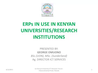 ERPs IN USE IN KENYAN  UNIVERSITIES/RESEARCH INSTITUTIONS  PRESENTED BY:  GEORGE OMUONO  BSc.(UON),