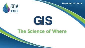 GIS  The Science of Where  WHAT IS GIS?  PRE/POST MERGER  GIS  Data Completion  Pre SCV Water  SCV