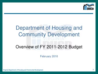 Department of Housing and  Community Development  Overview of FY 2011-2012 Budget  February 2010  1
