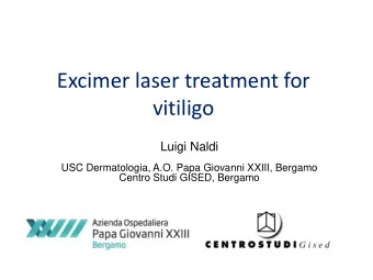 Excimer laser treatment for  vitiligo  Luigi Naldi  USC Dermatologia, A.O. Papa Giovanni XXIII,