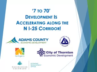 7 TO 70 D EVELOPMENT I S A CCELERATING ALONG THE N I-25 C ORRIDOR !  WHY NORTH I-25 CORRIDOR?