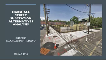 MARSHALL  STREET  SUBSTATION  ALTERNATIVES  ANALYSIS  RUTGERS  REDEVELOPMENT STUDIO  SPRING 2020
