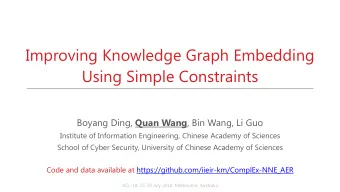 Improving Knowledge Graph Embedding  Using Simple Constraints Boyang Ding, Quan Wang , Bin Wang, Li