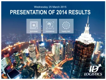 PRESENTATION OF 2014 RESULTS  ID Logistics reached a new milestone in its development in 2014