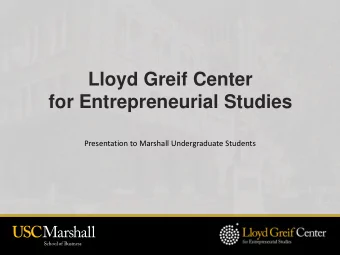 for Entrepreneurial Studies  Presentation to Marshall Undergraduate Students A GENDA  Overview