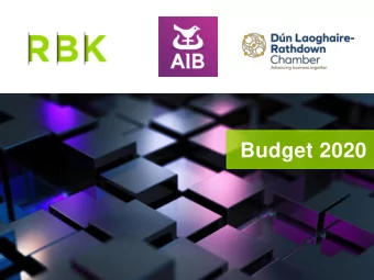 Budget 2020  Budget 2020 9 th October 2019  RONAN MCGIVERN  TAX PARTNER  RBK  Overview  BUDGET 2020