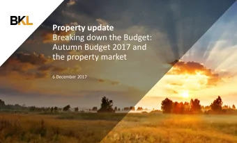 Breaking down the Budget:  Autumn Budget 2017 and the property market  6 December 2017  Agenda