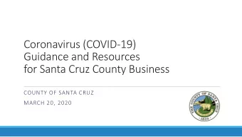 Guidance and Resources  for Santa Cruz County Business  COUNTY OF SANTA CRUZ  MARCH 20, 2020  1.