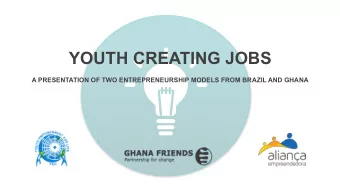 YOUTH CREATING JOBS  A PRESENTATION OF TWO ENTREPRENEURSHIP MODELS FROM BRAZIL AND GHANA  AGENDA