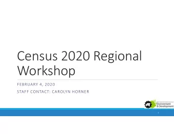 Census 2020 Regional  Workshop  FEBRUARY 4, 2020  STAFF CONTACT: CAROLYN HORNER  1  City of
