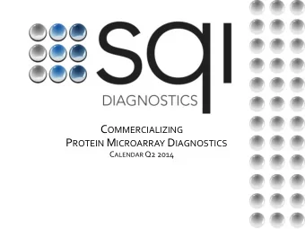 C OMMERCIALIZING P ROTEIN M ICROARRAY D IAGNOSTICS C ALENDAR Q2 2014 D ISCLAIMER AND F ORWARD L