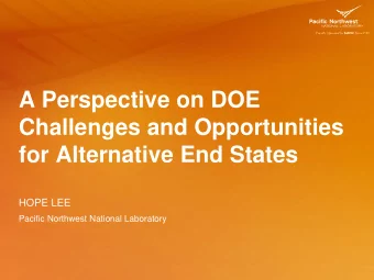 A Perspective on DOE  Challenges and Opportunities  for Alternative End States  HOPE LEE  Pacific