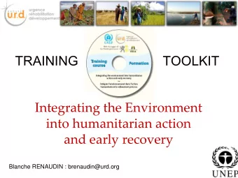 TRAINING                       TOOLKIT  Integrating the Environment  into humanitarian action and