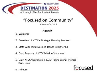 Focused on Community  November 26, 2018  Agenda 1. Welcome 2. Overview of NTCCs Strategic