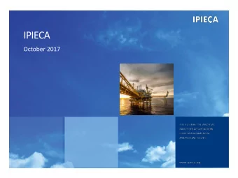 IPIECA  October 2017  Outline  What is IPIECA?  IPIECA members  How does IPIECA work?