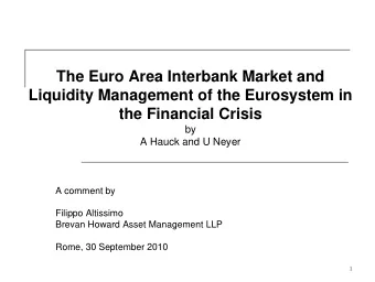 The Euro Area Interbank Market and  Liquidity Management of the Eurosystem in  the Financial Crisis