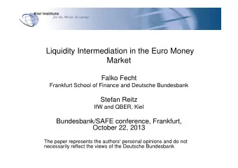 Liquidity Intermediation in the Euro Money  Market  Falko Fecht  Frankfurt School of Finance and