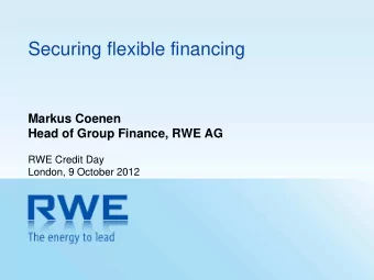Securing flexible financing  Markus Coenen  Head of Group Finance, RWE AG  RWE Credit Day  London,