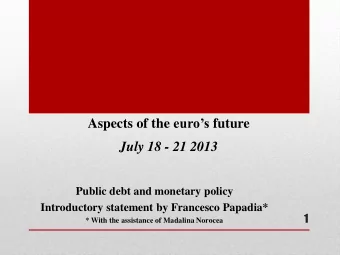 July 18 - 21 2013  Public debt and monetary policy  Introductory statement by Francesco Papadia*  1