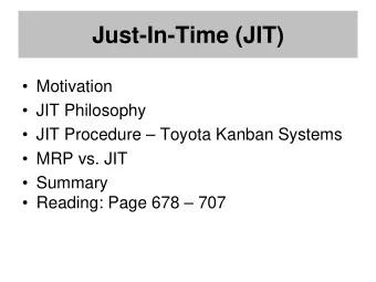 Just-In-Time (JIT)   Motivation   JIT Philosophy   JIT Procedure  Toyota Kanban Systems