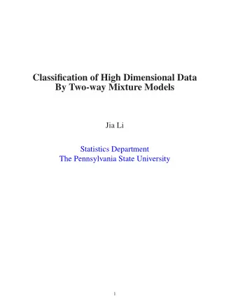 Classification of High Dimensional Data  By Two-way Mixture Models  Jia Li  Statistics Department