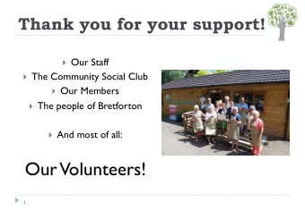 Our Volunteers!  1  Bretforton Community Shop Annual Members Meeting November 3 rd 2018  2  Agenda