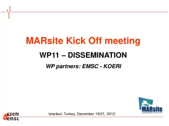 MARsite Kick Off meeting WP11  DISSEMINATION  WP partners: EMSC - KOERI  Istanbul, Turkey,