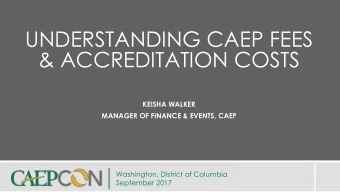 &amp; ACCREDITATION COSTS  KEISHA WALKER  MANAGER OF FINANCE &amp; EVENTS, CAEP  Washington,