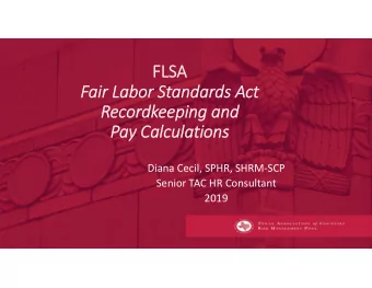 FLSA  FLSA  Fair Labor Standards Act  Recordkeeping and  Pay Calculations Diana Cecil, SPHR, SHRM