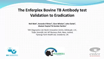 The Enferplex Bovine TB Antibody test  Validation to Eradication Neil Watt 1 , Amanda OBrien 2 ,
