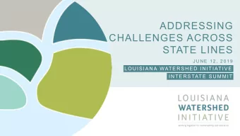ADDRESSING  CHALLENGES ACROSS  STATE LINES  J U N E  1 2 ,  2 0 1 9  L OU IS IA N A WAT E R S H E D