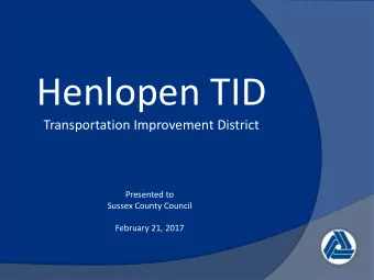Henlopen TID  Transportation Improvement District  Presented to  Sussex County Council  February