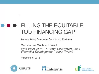 FILLING THE EQUITABLE  TOD FINANCING GAP  Andrew Geer, Enterprise Community Partners  Citizens for