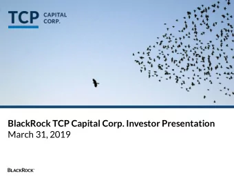 BlackRock TCP Capital Corp. Investor Presentation  March 31, 2019  Forward Looking Statements