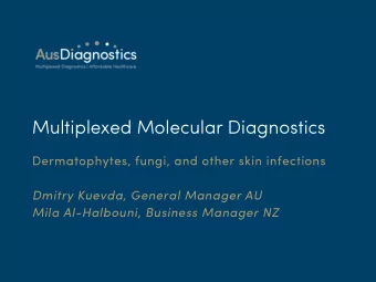 Multiplexed Molecular Diagnostics  Dermatophytes, fungi, and other skin infections  Dmitry Kuevda,