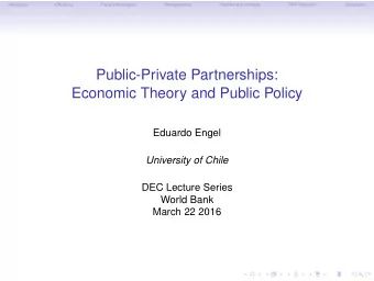Public-Private Partnerships:  Economic Theory and Public Policy  Eduardo Engel  University of Chile