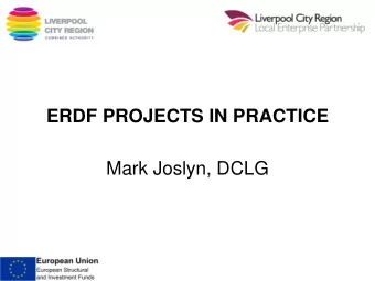 ERDF PROJECTS IN PRACTICE  Mark Joslyn, DCLG  About the Priority 4 &amp; 6 and  evidencing the